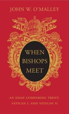 When Bishops Meet - An Essay Comparing Trent, Vatican I, and Vatican II (O'Malley John W.)(Pevná vazba)