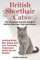 British Shorthair Cats, the Complete Owners Guide to British Shorthair Cats and Kittens Including British Blue, Buying, Daily Care, Personality, Temperament, Health, Diet and Breeders (Anderson Colette)(Paperback / softback)
