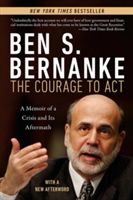 Courage to Act - A Memoir of a Crisis and Its Aftermath (Bernanke Ben S.)(Paperback)