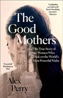 Good Mothers - The True Story of the Women Who Took on the World's Most Powerful Mafia (Perry Alex)(Paperback / softback)