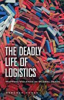 Deadly Life of Logistics - Mapping Violence in Global Trade (Cowen Deborah)(Paperback)