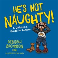 He's Not Naughty! - A Children's Guide to Autism (Brownson Deborah)(Paperback / softback)