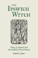 Ipswich Witch - Mary Lackland and the Suffolk Witch Hunts (Jones David L.)(Paperback)