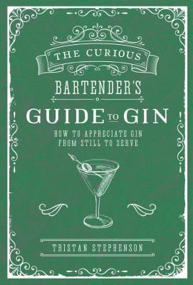 Curious Bartender's Guide to Gin - How to Appreciate Gin from Still to Serve (Stephenson Tristan)(Pevná vazba)