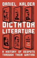 Dictator Literature - A History of Despots Through Their Writing (Kalder Daniel)(Paperback / softback)