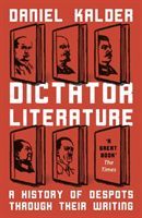 Dictator Literature - A History of Despots Through Their Writing (Kalder Daniel)(Paperback / softback)