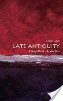 Late Antiquity: A Very Short Introduction (Clark Gillian (Emeritus Professor of Ancient History at the University of Bristol))(Paperback)
