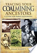 Tracing Your Coalmining Ancestors - A Guide for Family Historians (Elliott Brian A.)(Paperback)