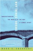 Why Things Break - Understanding the World by the Way it Comes Apart (Eberhart Mark E.)(Paperback)