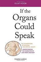 If the Organs Could Speak - The Foundations of Physical and Mental Health - Understanding the Character of our Inner Anatomy (Koob Olaf)(Paperback)