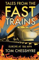 Tales from the Fast Trains - Around Europe at 186mph (Chesshyre Tom)(Paperback)