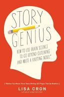 Story Genius - How to Use Brain Science to Go Beyond Outlining and Write a Riveting Novel (Before You Waste Three Years Writing 327 Pages That Go Nowhere) (Cron Lisa)(Paperback)