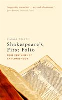 Shakespeare's First Folio - Four Centuries of an Iconic Book (Smith Emma (Fellow and Tutor in English Hertford College University of Oxford))(Paperback)