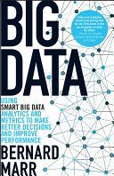 Big Data - Using Smart Big Data, Analytics and Metrics to Make Better Decisions and Improve Performance (Marr Bernard)(Paperback)