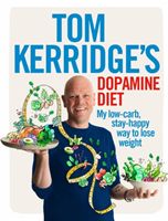 Tom Kerridge's Dopamine Diet - My Low Carb, High Flavour, Stay Happy Way to Lose Weight (Kerridge Tom)(Pevná vazba)