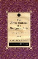 Pleasantness of a Religious Life - Life as Good as it Can be (Henry Matthew)(Paperback)