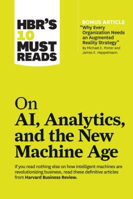 HBR's 10 Must Reads on AI, Analytics, and the New Machine Age - (with bonus article 