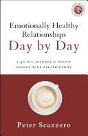 Emotionally Healthy Relationships Day by Day - A 40-Day Journey to Deeply Change Your Relationships (Scazzero Peter)(Paperback)