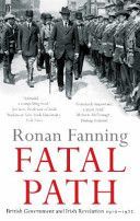 Fatal Path - British Government and Irish Revolution, 1910-1922 (Fanning Ronan)(Paperback)