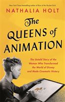 The Queens of Animation - The Untold Story of the Women Who Transformed the World of Disney and Made Cinematic History (Holt Nathalia)(Pevná vazba)