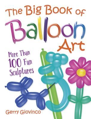 Big Book of Balloon Art - More Than 100 Fun Sculptures (Giovinco Gerry)(Paperback / softback)