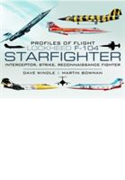 Profiles of Flight - Lockheed F-104 Starfighter - Interceptor/ Strike/ Reconnaissance Fighter (Windle Dave)(Pevná vazba)