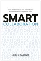 Smart Collaboration - How Professionals and Their Firms Succeed by Breaking Down Silos (Gardner Heidi K.)(Pevná vazba)