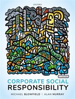 Corporate Social Responsibility (Blowfield Michael (former Professor of Corporate Responsibility at Wolverhampton University; Senior Visiting Research Associate at the Smith School of Enterprise and the Environment University of Oxford; and Teaching Fello