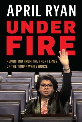 Under Fire - Reporting from the Front Lines of the Trump White House (Ryan April)(Pevná vazba)