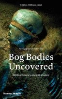 Bog Bodies Uncovered - Solving Europe's Ancient Mystery (Aldhouse-Green Miranda)(Pevná vazba)