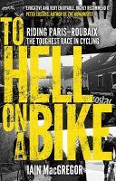 To Hell on a Bike - Riding Paris-Roubaix: the Toughest Race in Cycling (MacGregor Iain)(Paperback)