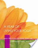Year of Living Your Yoga - Daily Practices to Shape Your Life (Lasater P. T. Judith Hanson Ph.D.)(Paperback)