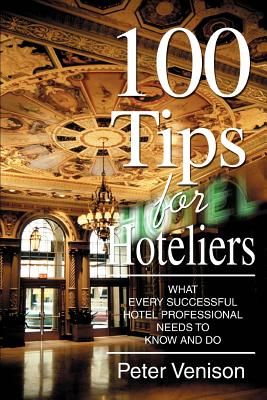 100 Tips for Hoteliers - What Every Successful Hotel Professional Needs to Know and Do (Venison Peter J)(Paperback / softback)