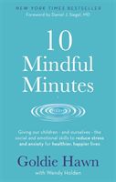 10 Mindful Minutes - Giving our children - and ourselves - the skills to reduce stress and anxiety for healthier, happier lives (Hawn Goldie)(Paperback / softback)