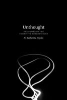 Unthought - The Power of the Cognitive Nonconscious (Hayles N. Katherine)(Paperback)