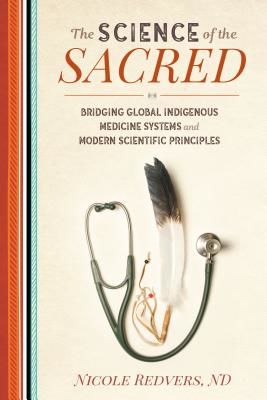 Science of the Sacred - Bridging Global Indigenous Medicine Systems and Modern Scientific Principles (Redvers Nicole)(Paperback / softback)
