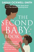Second Baby Book - How to cope with pregnancy number two and create a happy home for your firstborn and new arrival (Ockwell-Smith Sarah)(Paperback / softback)