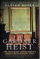 The Gardner Heist: The True Story of the World's Largest Unsolved Art Theft (Boser Ulrich)(Paperback)