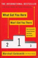 What Got You Here Won't Get You There - How Successful People Become Even More Successful (Goldsmith Marshall)(Paperback)