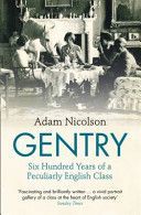 Gentry - Six Hundred Years of a Peculiarly English Class (Nicolson Adam)(Paperback)