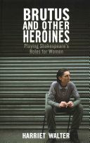 Brutus and Other Heroines - Playing Shakespeare's Roles for Women (Walter Harriet)(Paperback)