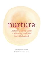 Nurture - A Modern Guide to Pregnancy, Birth, Early Motherhood - and Trusting Yourself and Your Body (Chidi Cohen Erica)(Paperback)
