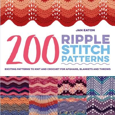 200 Ripple Stitch Patterns - Exciting Patterns to Knit and Crochet for Afghans, Blankets and Throws (Eaton Jan)(Paperback)