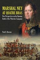Marshal Ney at Quatre Bras - New Perspectives on the Opening Battle of the Waterloo Campaign (Dawson Paul L.)(Pevná vazba)