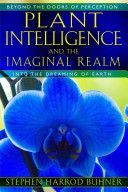 Plant Intelligence and the Imaginal Realm - Beyond the Doors of Perception into the Dreaming of Earth (Buhner Stephen Harrod)(Paperback)