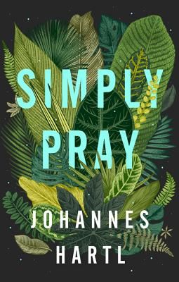 Simply Pray - 12 Steps to a Transformed Life (Hartl Johannes)(Paperback / softback)