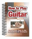 How to Play Guitar - Easy to Read, Easy to Play; Basics, Styles & Techniques (Brown Alan)(Spiral bound)