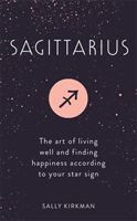 Sagittarius - The Art of Living Well and Finding Happiness According to Your Star Sign (Kirkman Sally)(Pevná vazba)