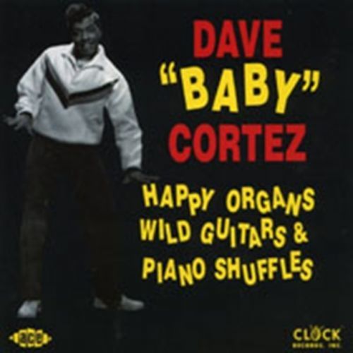 Happy Organs, Wild Guitars and Piano Shuffles (Dave 'Baby' Cortez) (CD / Album)
