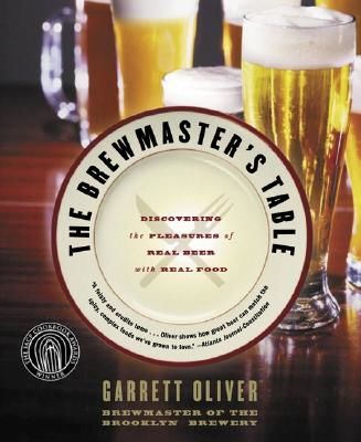 The Brewmaster's Table: Discovering the Pleasures of Real Beer with Real Food (Oliver Garrett)(Paperback)